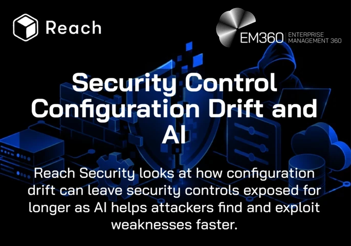 Black header graphic with blue illustrations of a broken digital shield, firewall, servers, security controls, cloud, database and hooded attacker. Reach and EM360Tech logos appear in white above the text: “Security Control Configuration Drift and AI. Reach Security looks at how configuration drift can leave security controls exposed for longer as AI helps attackers find and exploit weaknesses faster.”