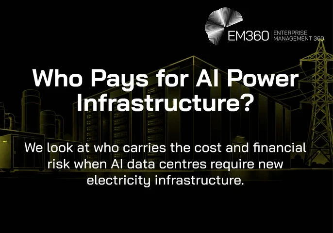 Black header graphic with an olive line illustration of an AI data centre and electricity pylons. White text reads &ldquo;Who Pays for AI Power Infrastructure?&rdquo; with the subtitle &ldquo;We look at who carries the cost and financial risk when AI data centres require new electricity infrastructure.&rdquo; The white EM360 Enterprise Management 360 logo appears at the top.