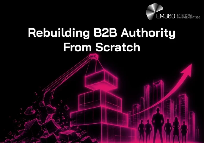 EM360 header graphic titled “Rebuilding B2B Authority From Scratch”, showing a glowing pink construction crane rebuilding blocks from rubble beside a rising city skyline, an upward arrow and a group of business figures.