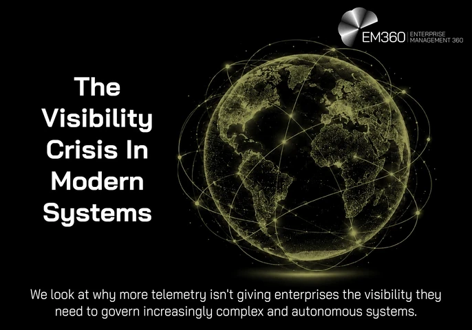 An EM360 header graphic showing a glowing digital globe surrounded by interconnected lines and nodes against a black background. The title reads “The Visibility Crisis in Modern Systems”, with supporting text explaining that more telemetry isn't necessarily giving enterprises the visibility needed to govern increasingly complex and autonomous systems. The connected globe visually represents a technology environment whose systems, services and dependencies extend across organisational and geographic boundari