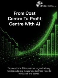 Header graphic titled &ldquo;From Cost Centre To Profit Centre With AI&rdquo;. Against a black background, green digital bar charts and network lines show declining performance on the left transitioning into rising performance on the right, with a large upward arrow. Supporting text explains that AI teams need to move beyond delivery metrics and demonstrate measurable business value to executives and boards. The EM360 logo appears at the top.