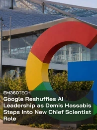 Header graphic for an EM360Tech news article titled "Google Reshuffles AI Leadership as Demis Hassabis Steps Into New Chief Scientist Role", featuring the Google "G" logo outside a modern Google office building.