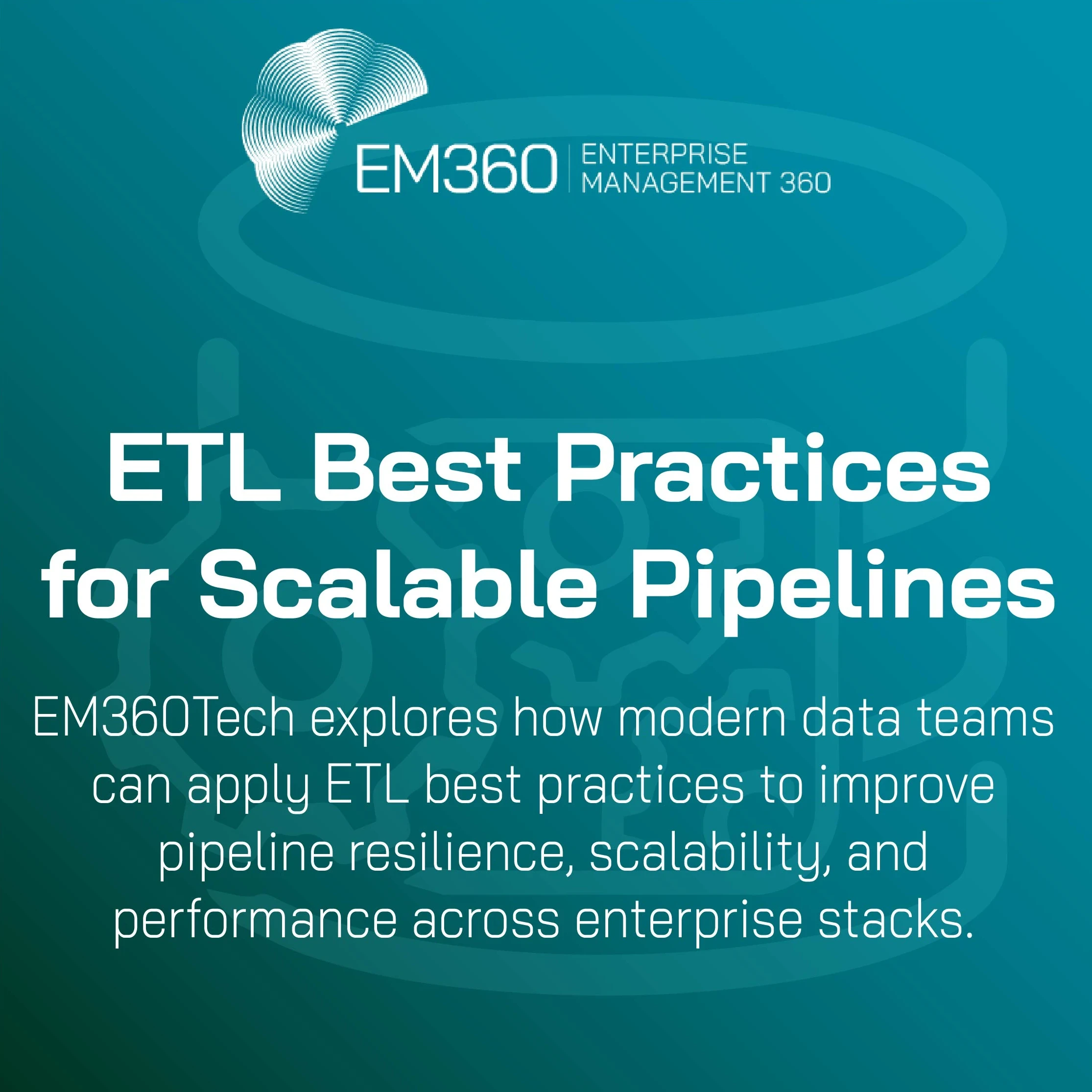 Title card with EM360Tech branding. Headline reads “ETL Best Practices for Scalable Pipelines.” Subheading below states: “EM360Tech explores how modern data teams can apply ETL best practices to improve pipeline resilience, scalability, and performance across enterprise stacks.” The background features a faint vector-style illustration of data gears inside a database icon in teal tones.