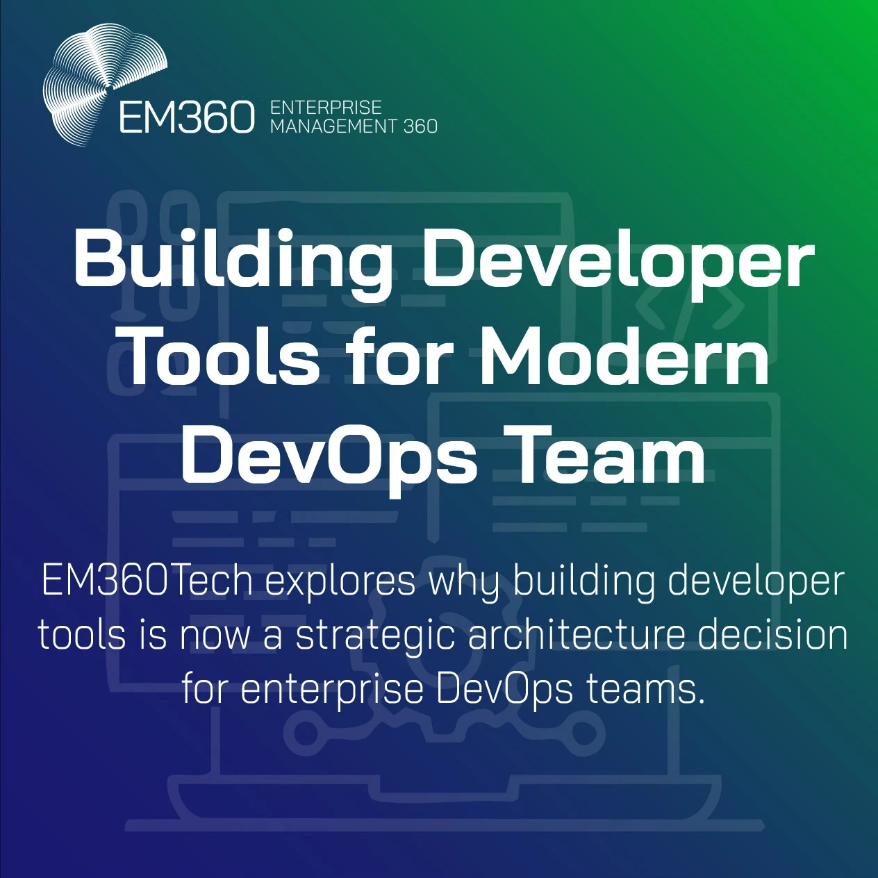 Header image for an EM360Tech article titled “Building Developer Tools for Modern DevOps Teams,” featuring abstract developer and platform icons on a blue and green gradient background, with text highlighting developer tools as a strategic architecture decision for enterprise DevOps teams.