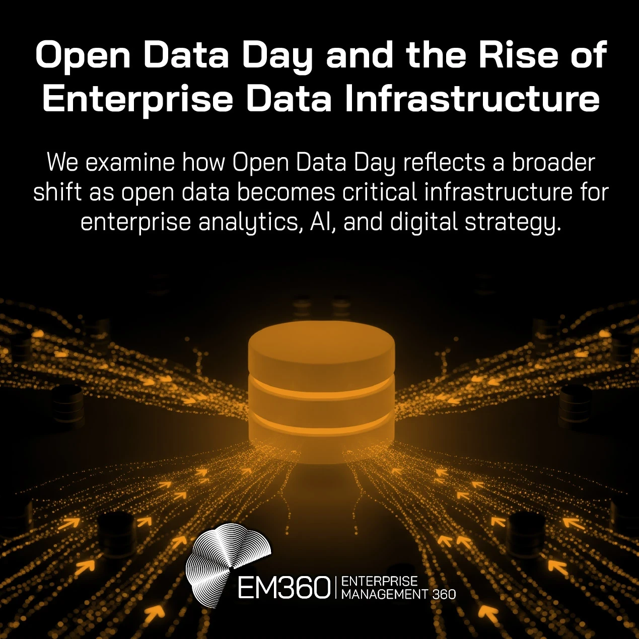 Header graphic with the title “Open Data Day and the Rise of Enterprise Data Infrastructure” and subtitle “We examine how Open Data Day reflects a broader shift as open data becomes critical infrastructure for enterprise analytics, AI, and digital strategy,” over an abstract image of a glowing central data hub with streams of digital data flowing across a network, with the EM360Tech  logo at the bottom.