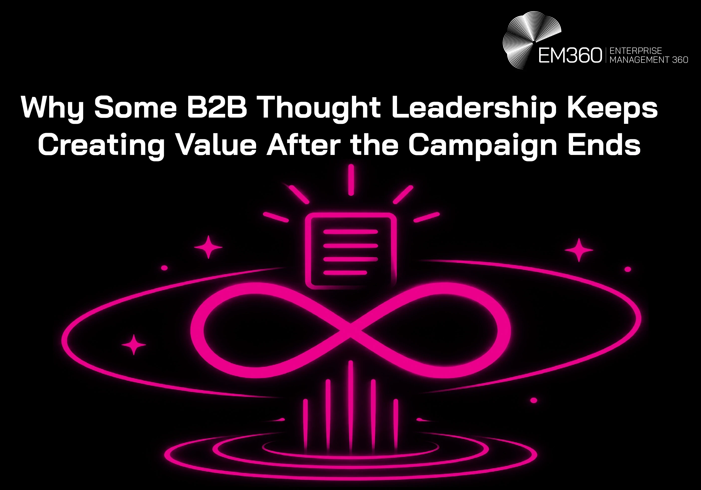 EM360Tech header graphic with the white title &ldquo;Why Some B2B Thought Leadership Keeps Creating Value After the Campaign Ends&rdquo; over a glowing deep magenta light bulb floating above a closed report. Thin magenta orbital lines and glowing spheres surround the illustration against a black background, with the white EM360 logo in the top-right corner.
